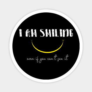 I'm Smiling Even If You Can't See Me Funny Quote with A Smiling Face Magnet